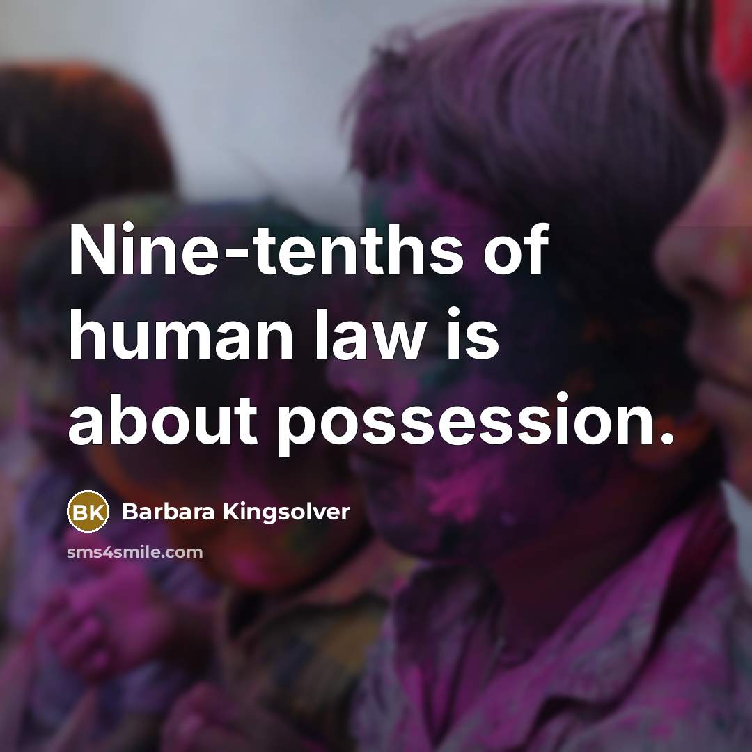 “Nine-tenths of human law is about possession.…” quote by Barbara Kingsolver