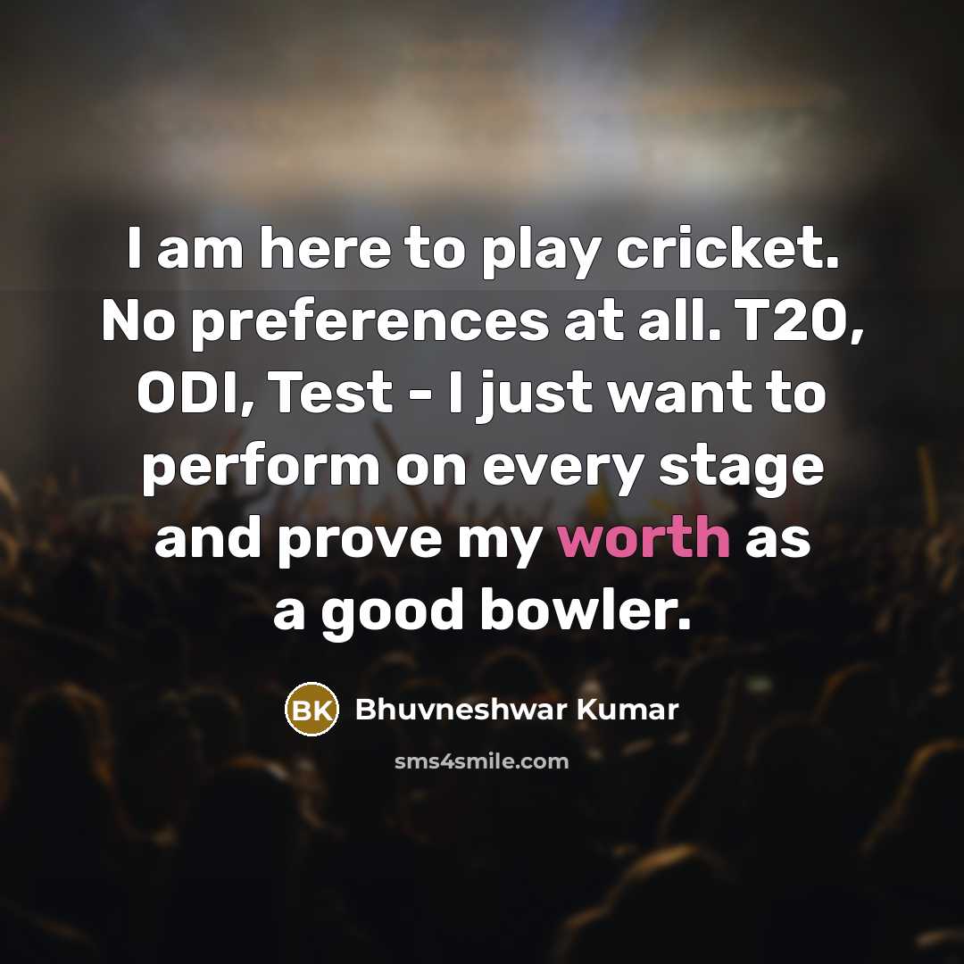 “I am here to play cricket. No preferences at all.…” quote by Bhuvneshwar Kumar