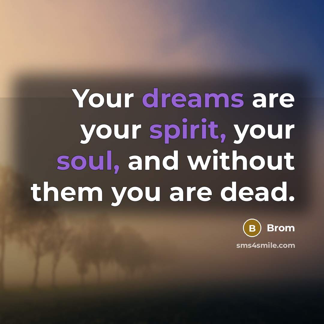 “Your dreams are your spirit, your soul, and without them…” quote by Brom