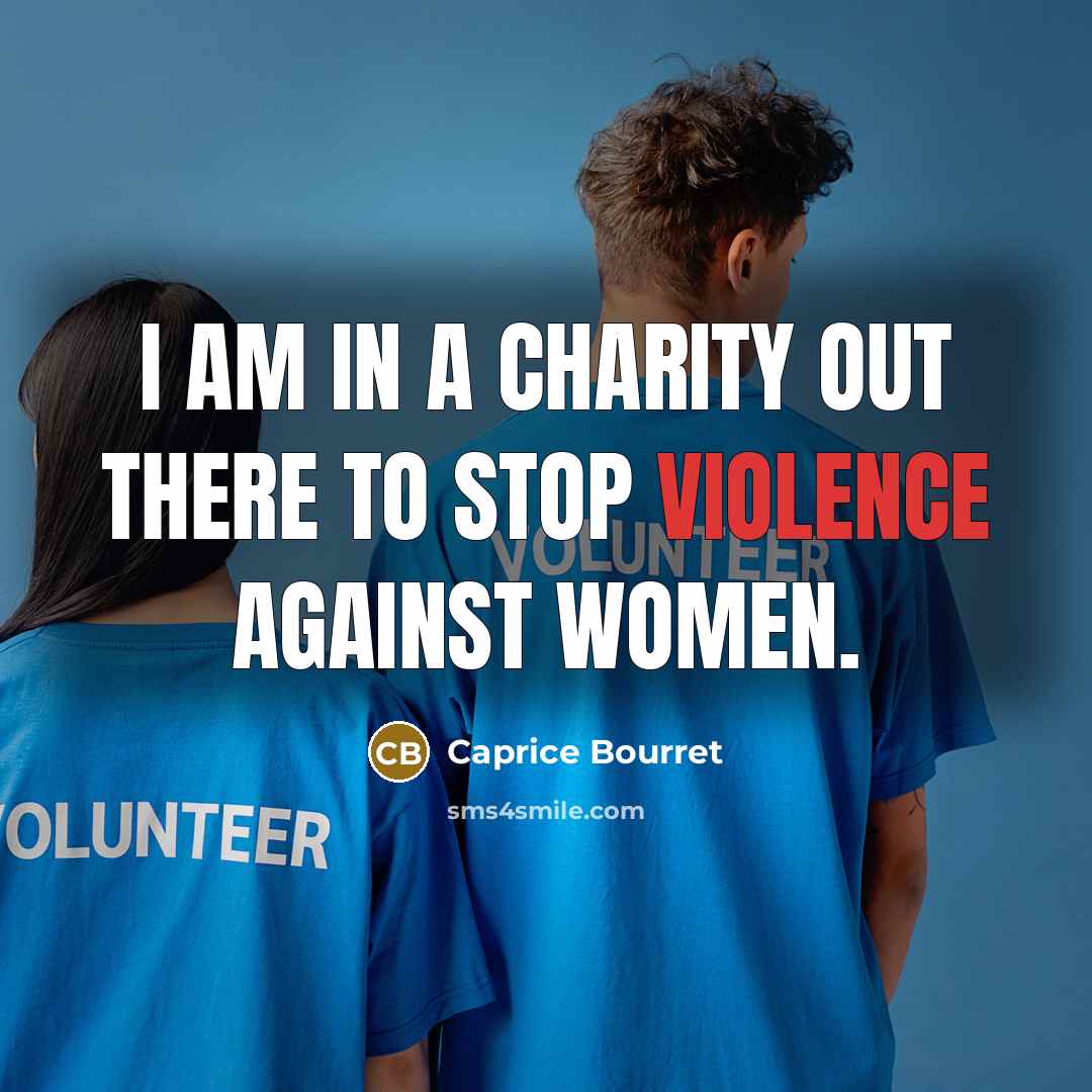 “I am in a charity out there to stop violence…” quote by Caprice Bourret