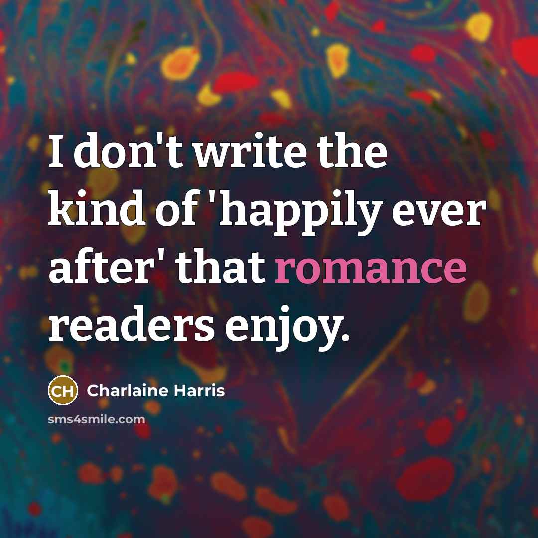 “I don't write the kind of 'happily ever after' that…” quote by Charlaine Harris