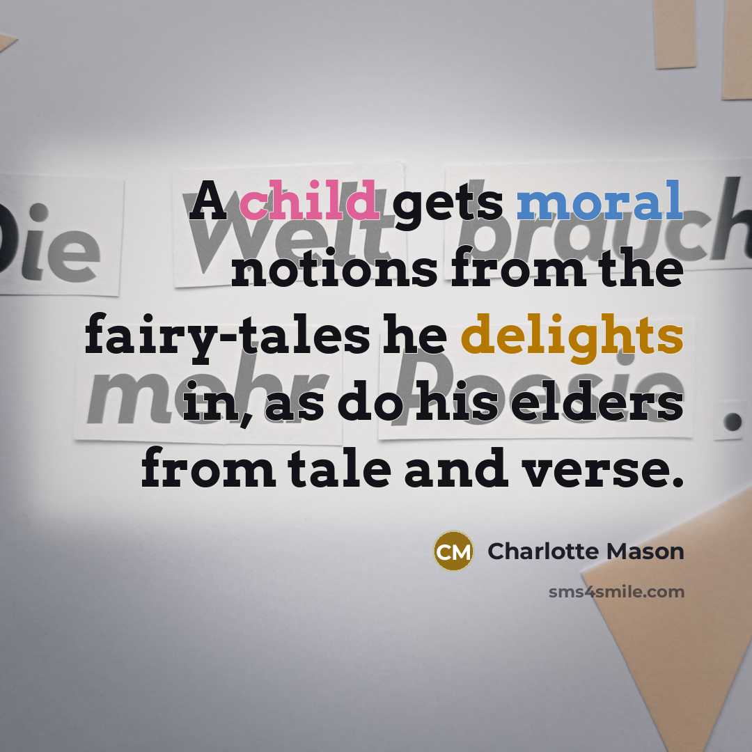 “A child gets moral notions from the fairy-tales he delights…” quote by Charlotte Mason