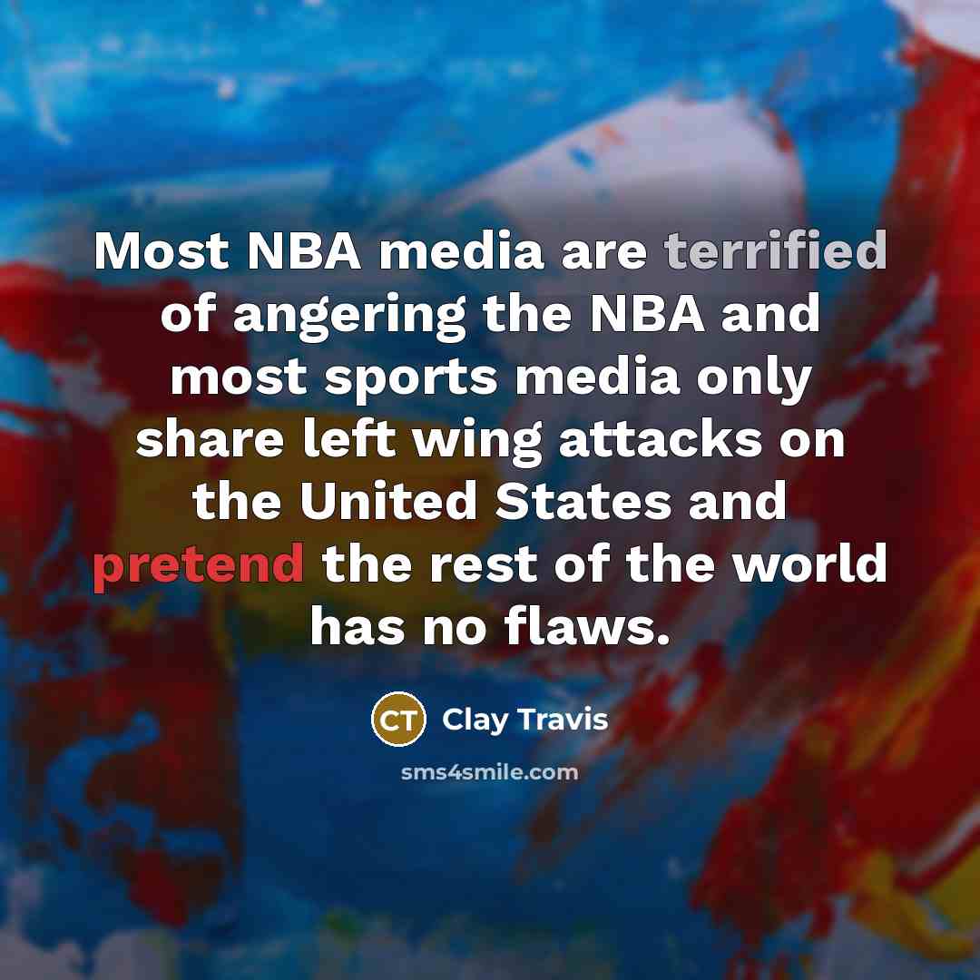 “Most NBA media are terrified of angering the NBA and…” quote by Clay Travis