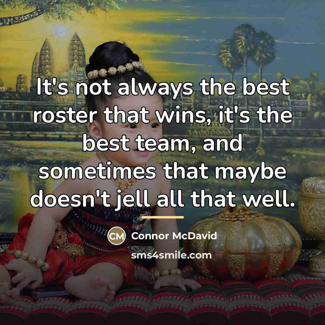 “It's not always the best roster that wins, it's the…” quote by Connor McDavid