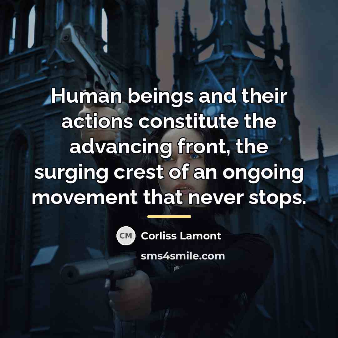 “Human beings and their actions constitute the advancing front, the…” quote by Corliss Lamont