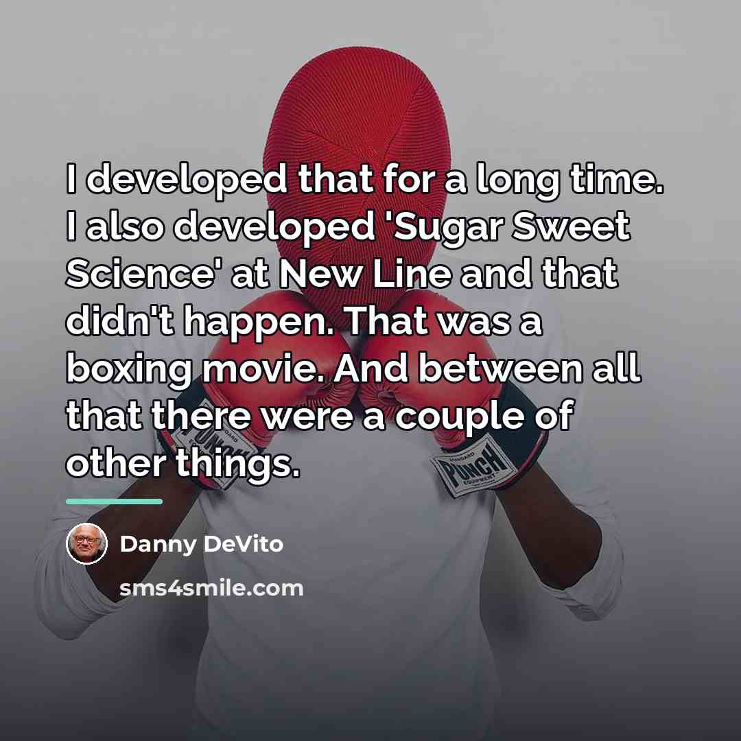 “I developed that for a long time. I also developed…” quote by Danny DeVito