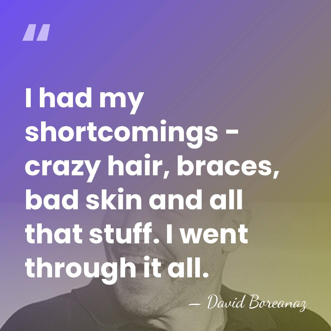 I had my shortcomings - crazy hair, braces, bad skin and all&hellip; - David Boreanaz