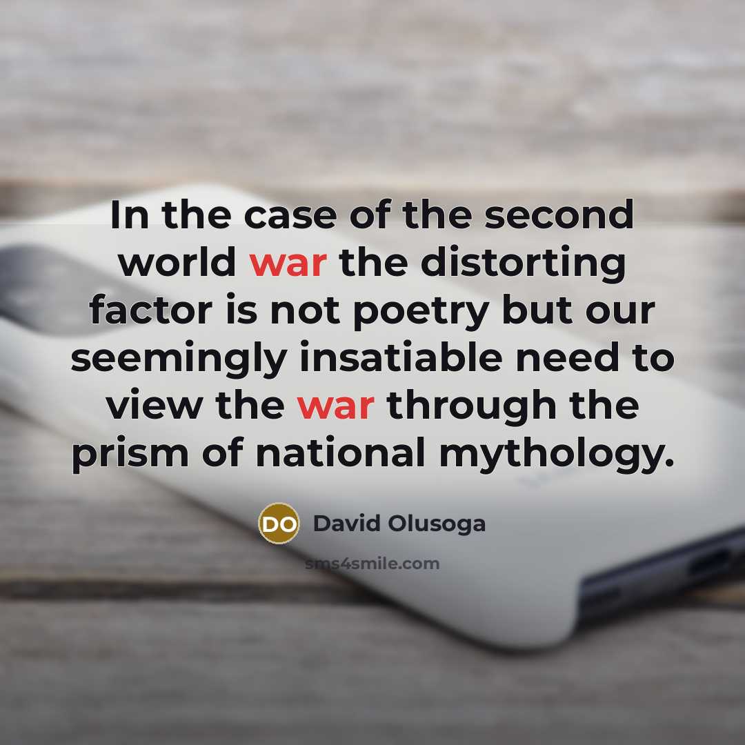 “In the case of the second world war the distorting…” quote by David Olusoga