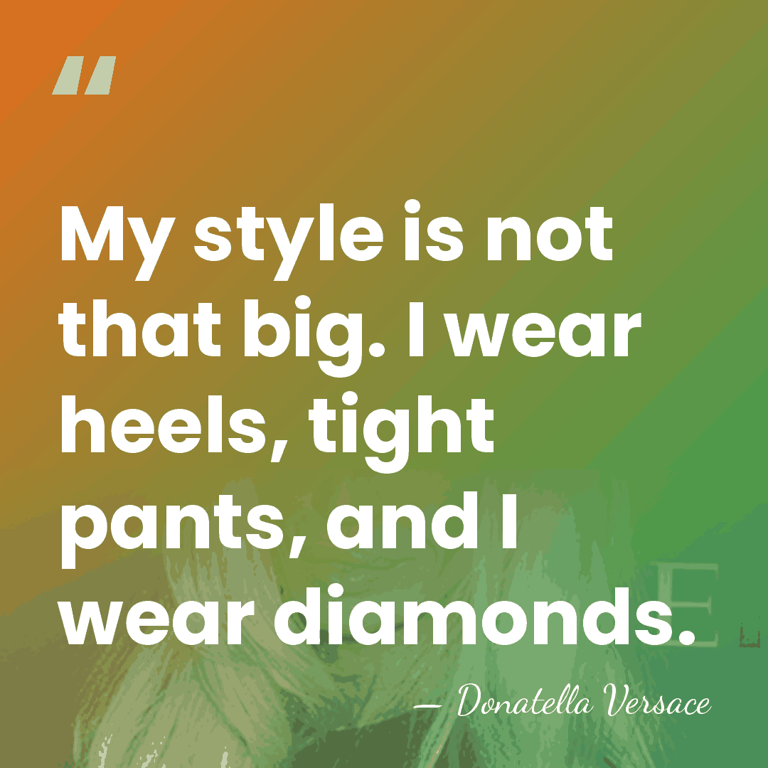 My style is not that big. I wear heels, tight pants, and&hellip; - Donatella Versace