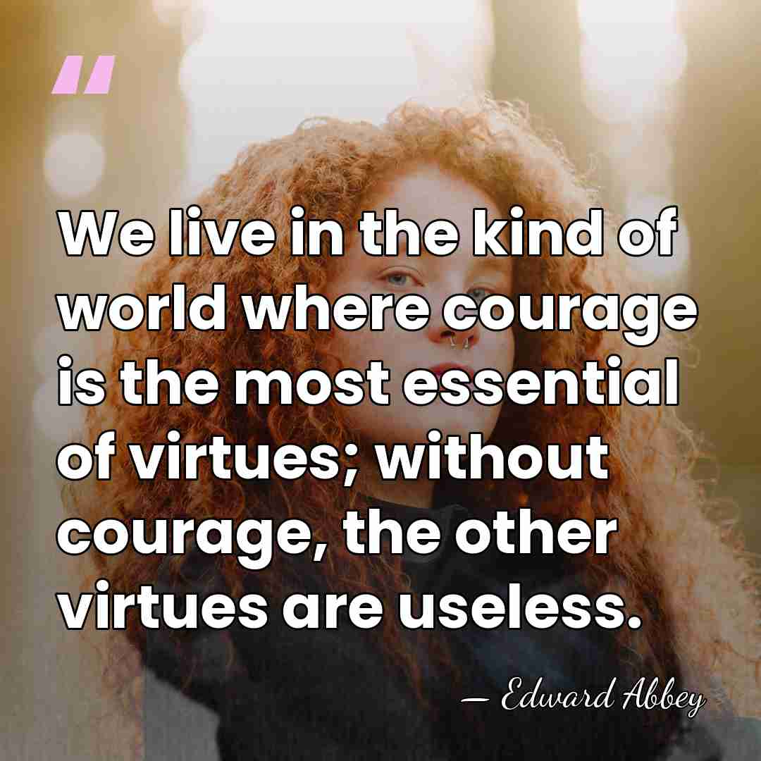We live in the kind of world where courage is the most&hellip; - Edward Abbey