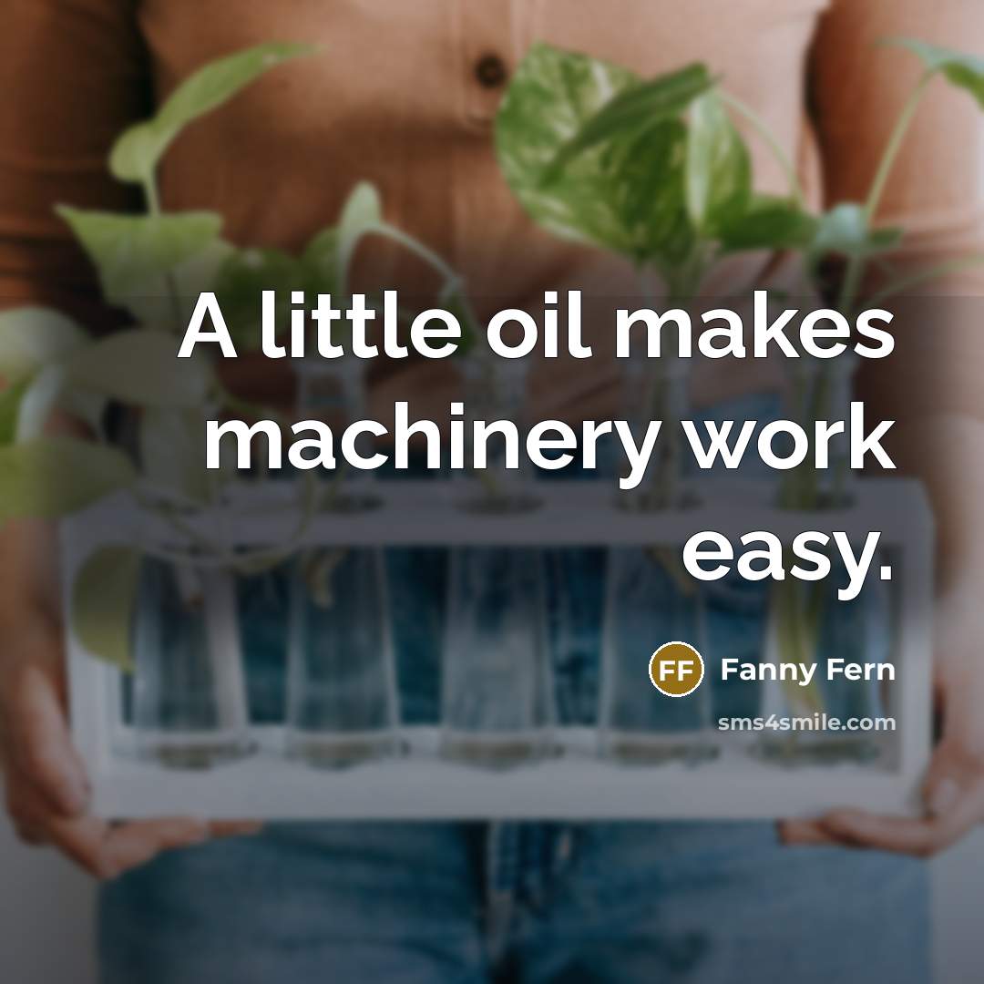 “A little oil makes machinery work easy.…” quote by Fanny Fern