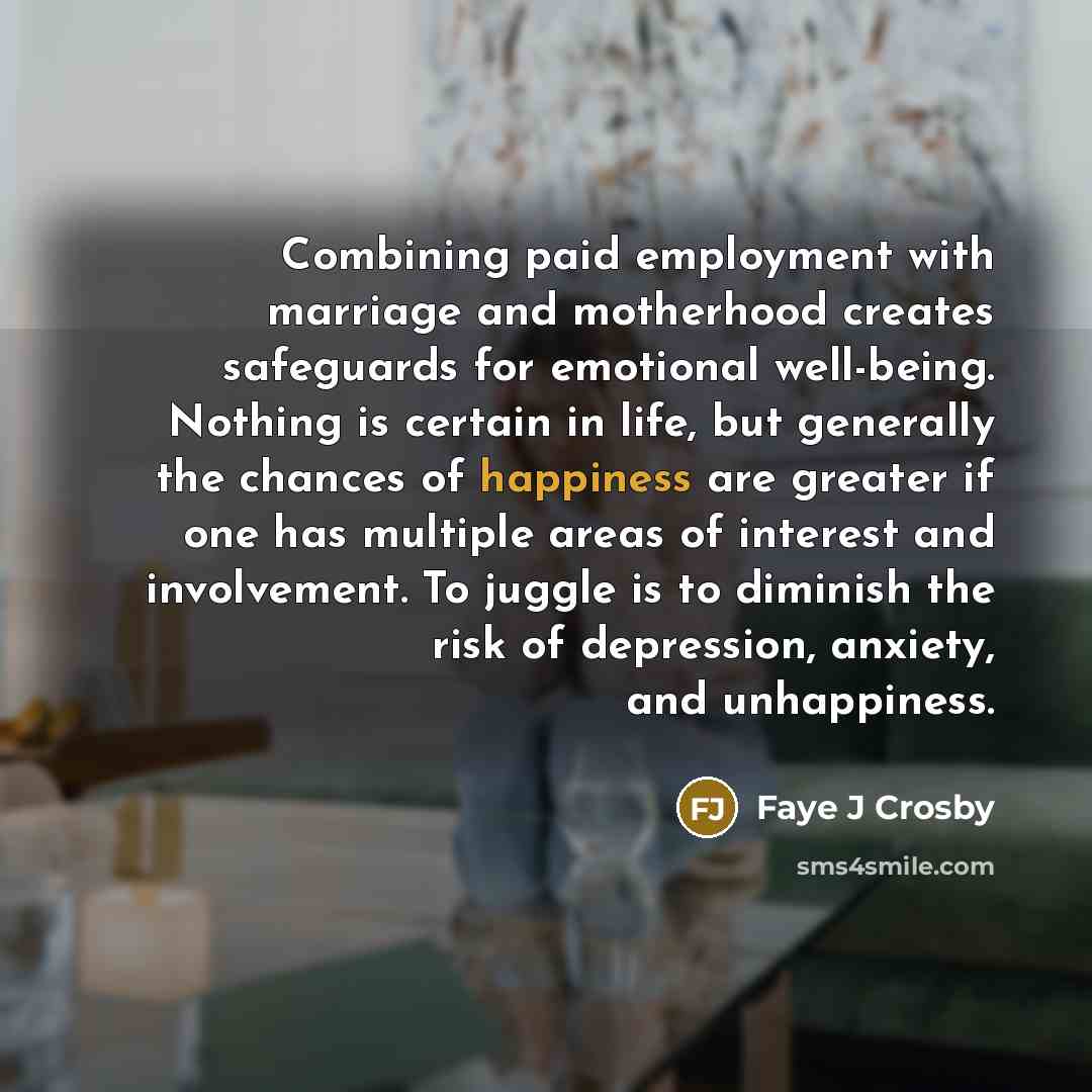 “Combining paid employment with marriage and motherhood creates safeguards for…” quote by Faye J Crosby