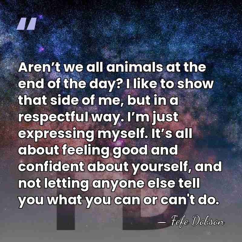 Aren’t we all animals at the end of the day? I like&hellip; - Fefe Dobson
