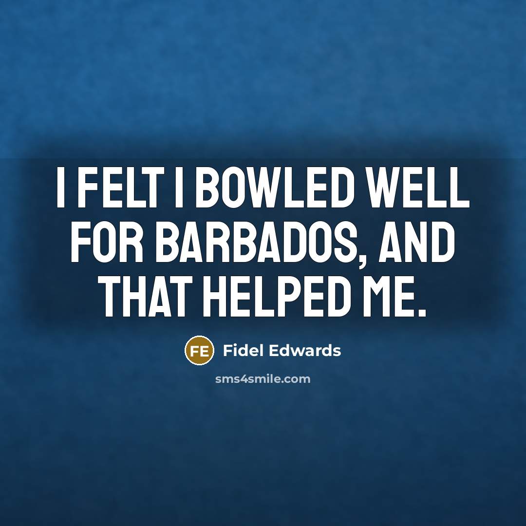 “I felt I bowled well for Barbados, and that helped…” quote by Fidel Edwards
