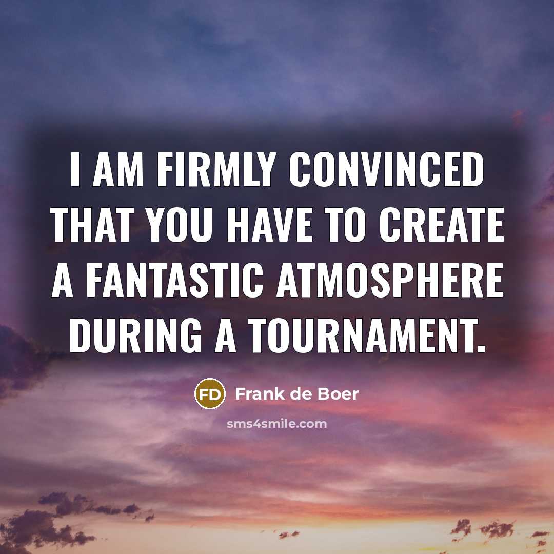 “I am firmly convinced that you have to create a…” quote by Frank de Boer
