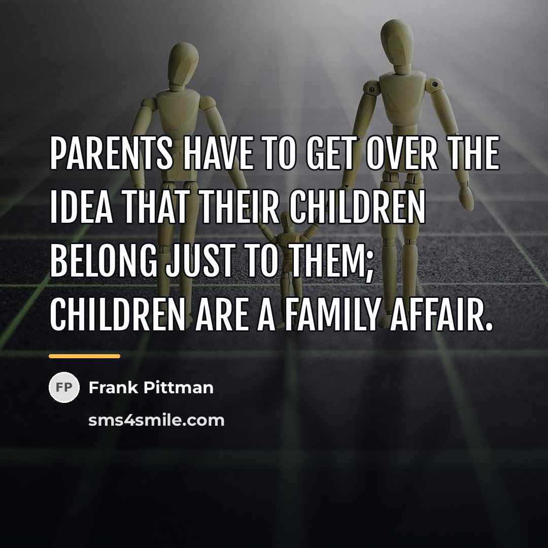 “Parents have to get over the idea that their children…” quote by Frank Pittman