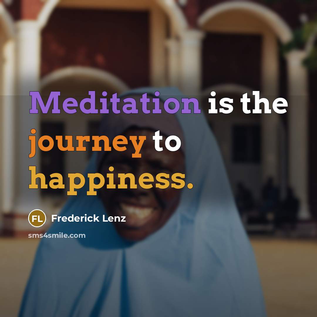“Meditation is the journey to happiness.…” quote by Frederick Lenz