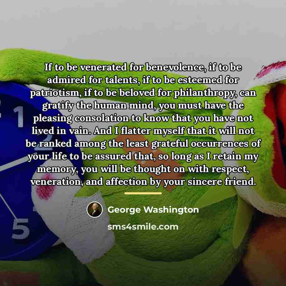 “If to be venerated for benevolence, if to be admired…” quote by George Washington