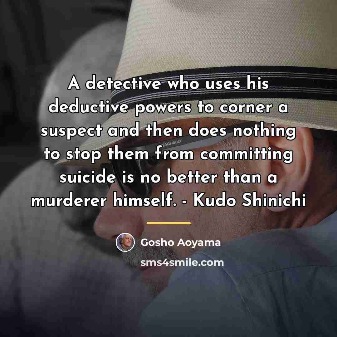“A detective who uses his deductive powers to corner a…” quote by Gosho Aoyama