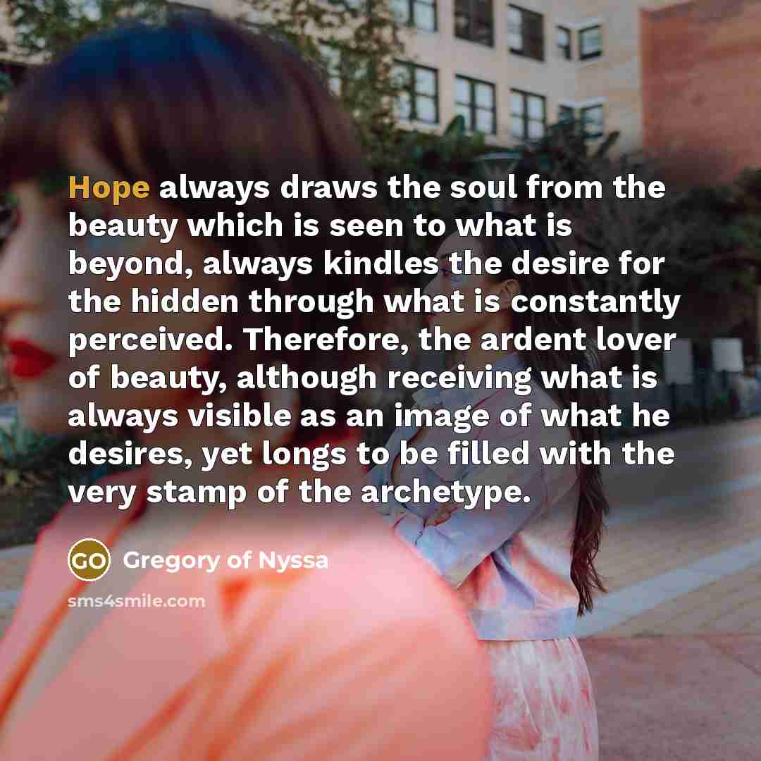 “Hope always draws the soul from the beauty which is…” quote by Gregory of Nyssa