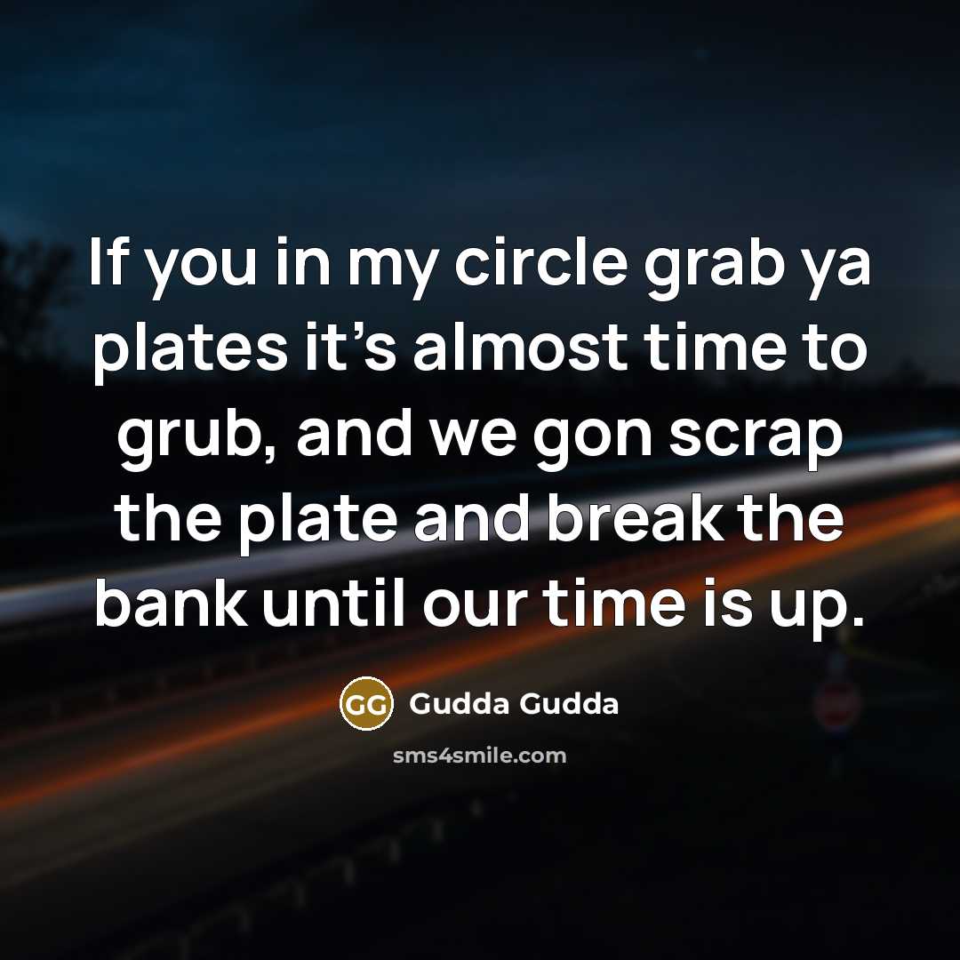 “If you in my circle grab ya plates it's almost…” quote by Gudda Gudda