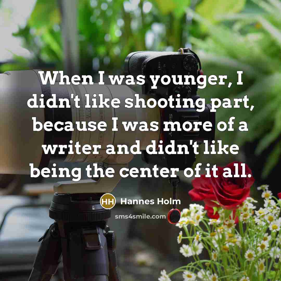 “When I was younger, I didn't like shooting part, because…” quote by Hannes Holm