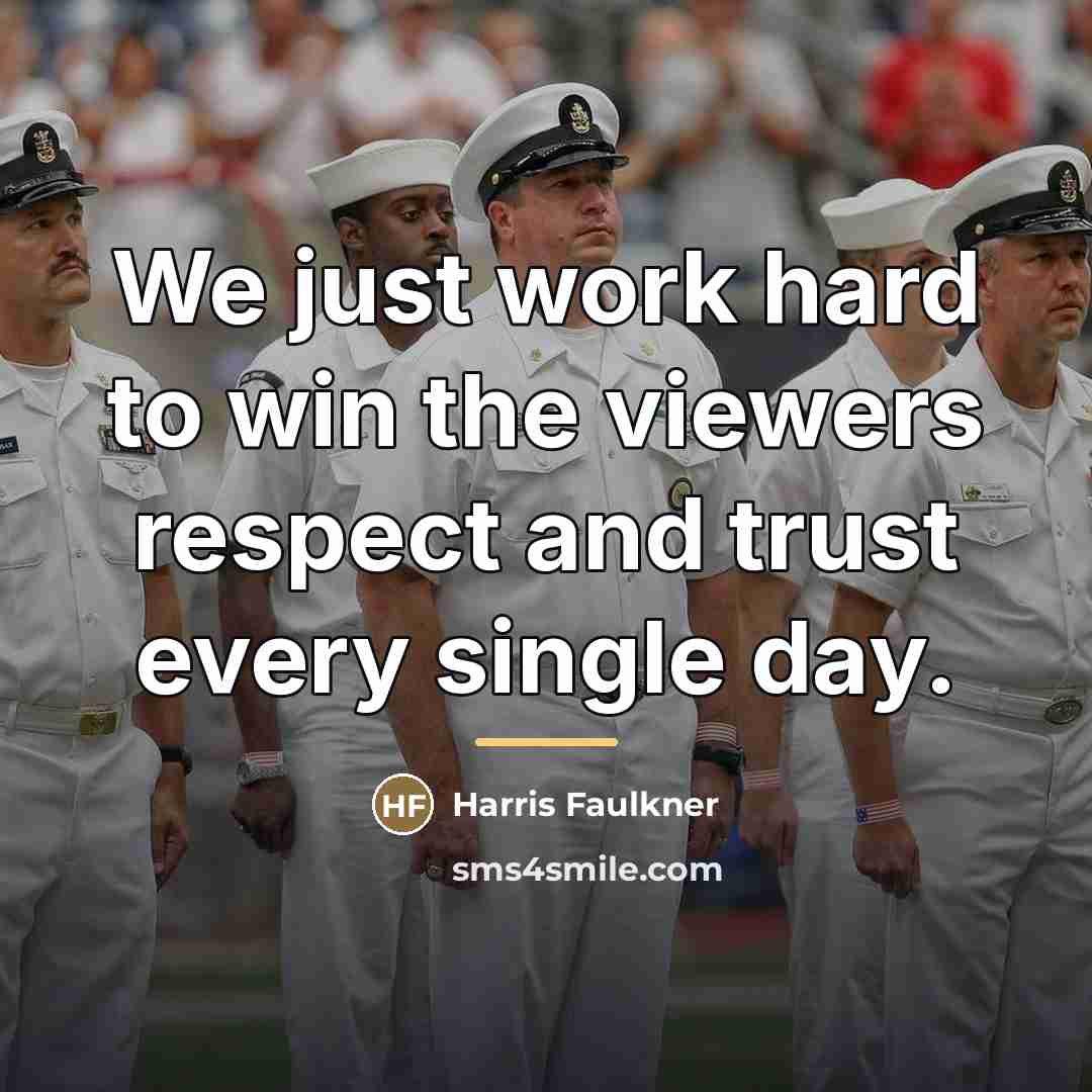 “We just work hard to win the viewers respect and…” quote by Harris Faulkner