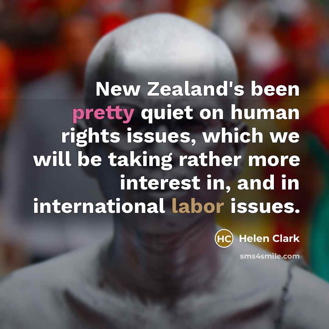 “New Zealand's been pretty quiet on human rights issues, which…” quote by Helen Clark