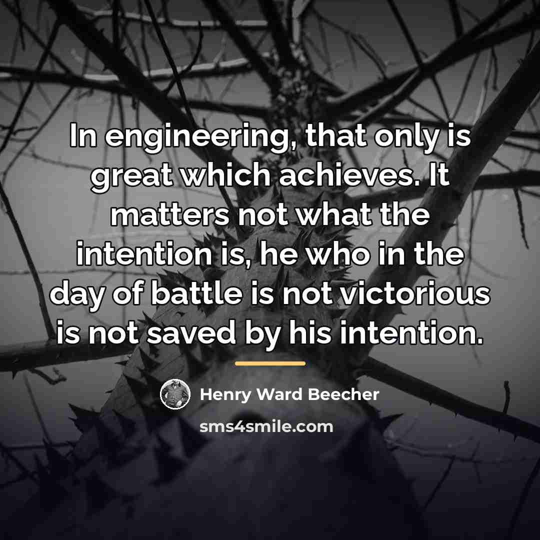 “In engineering, that only is great which achieves. It matters…” quote by Henry Ward Beecher