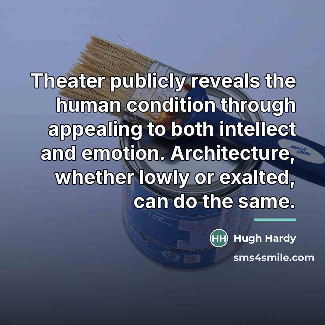 “Theater publicly reveals the human condition through appealing to both…” quote by Hugh Hardy