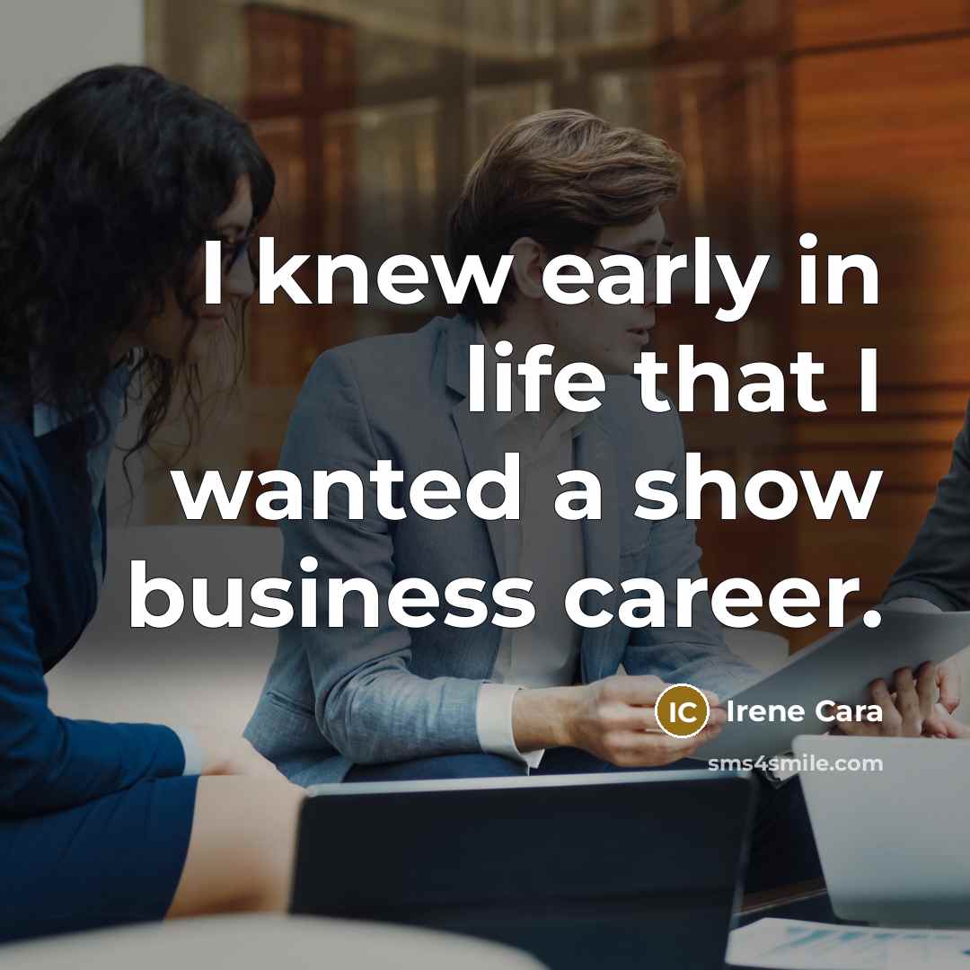 “I knew early in life that I wanted a show…” quote by Irene Cara