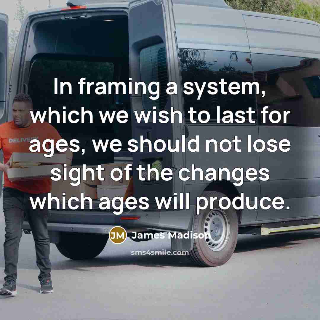 “In framing a system, which we wish to last for…” quote by James Madison