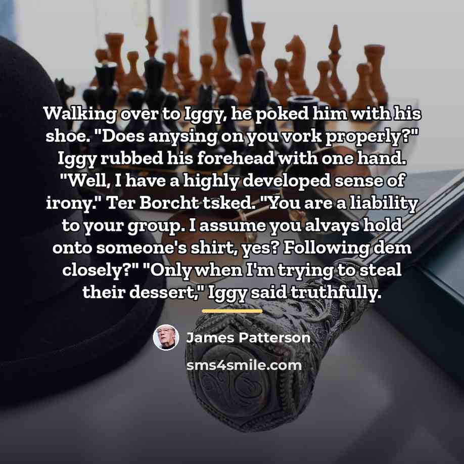 “Walking over to Iggy, he poked him with his shoe.…” quote by James Patterson