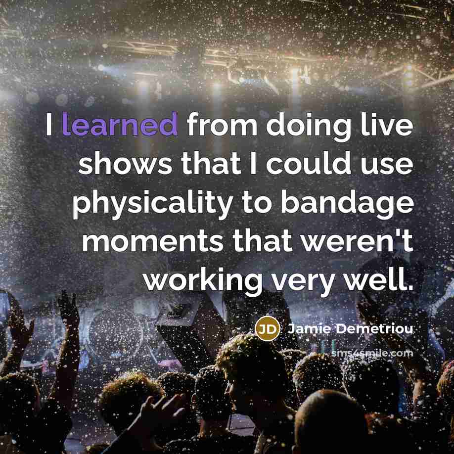 “I learned from doing live shows that I could use…” quote by Jamie Demetriou