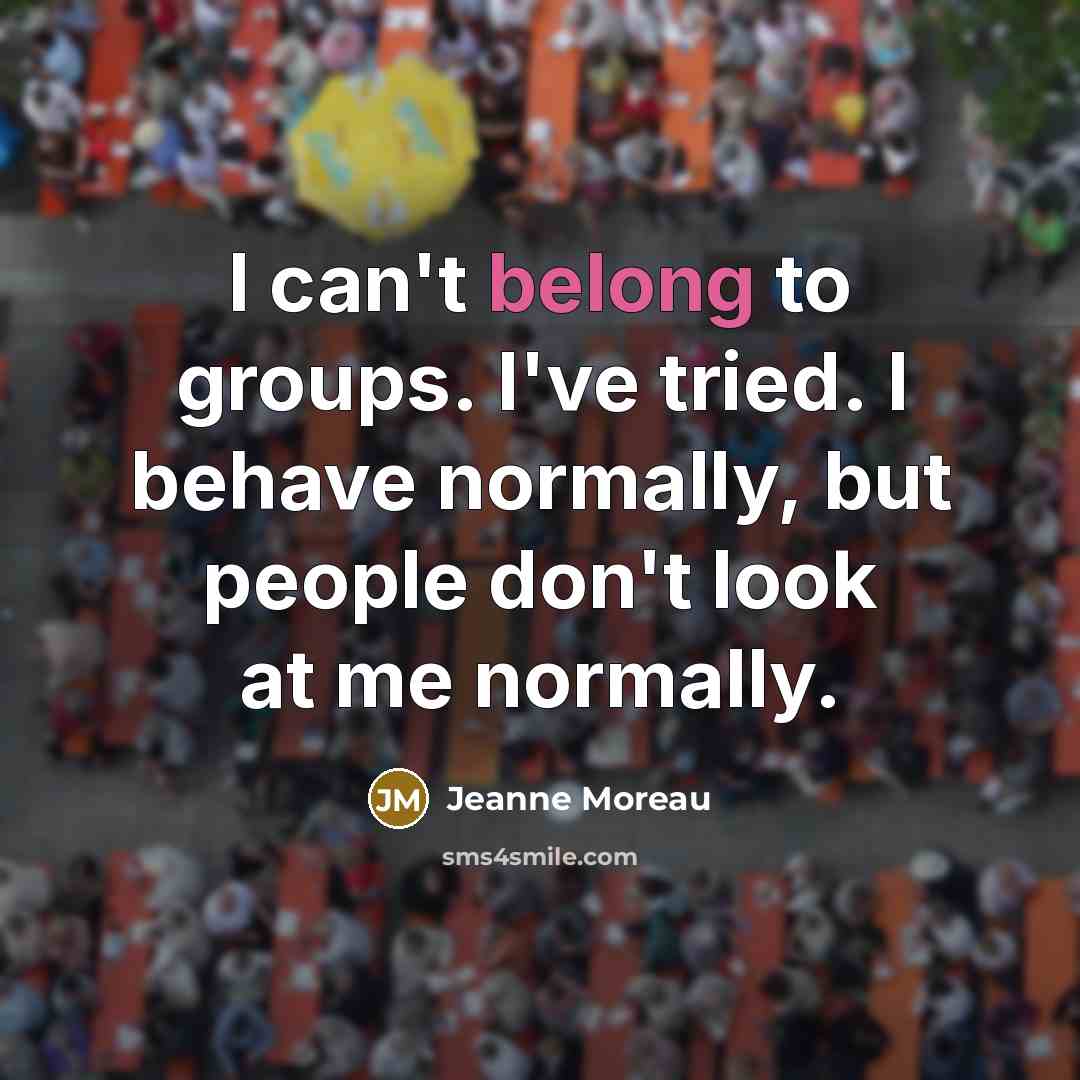 “I can't belong to groups. I've tried. I behave normally,…” quote by Jeanne Moreau