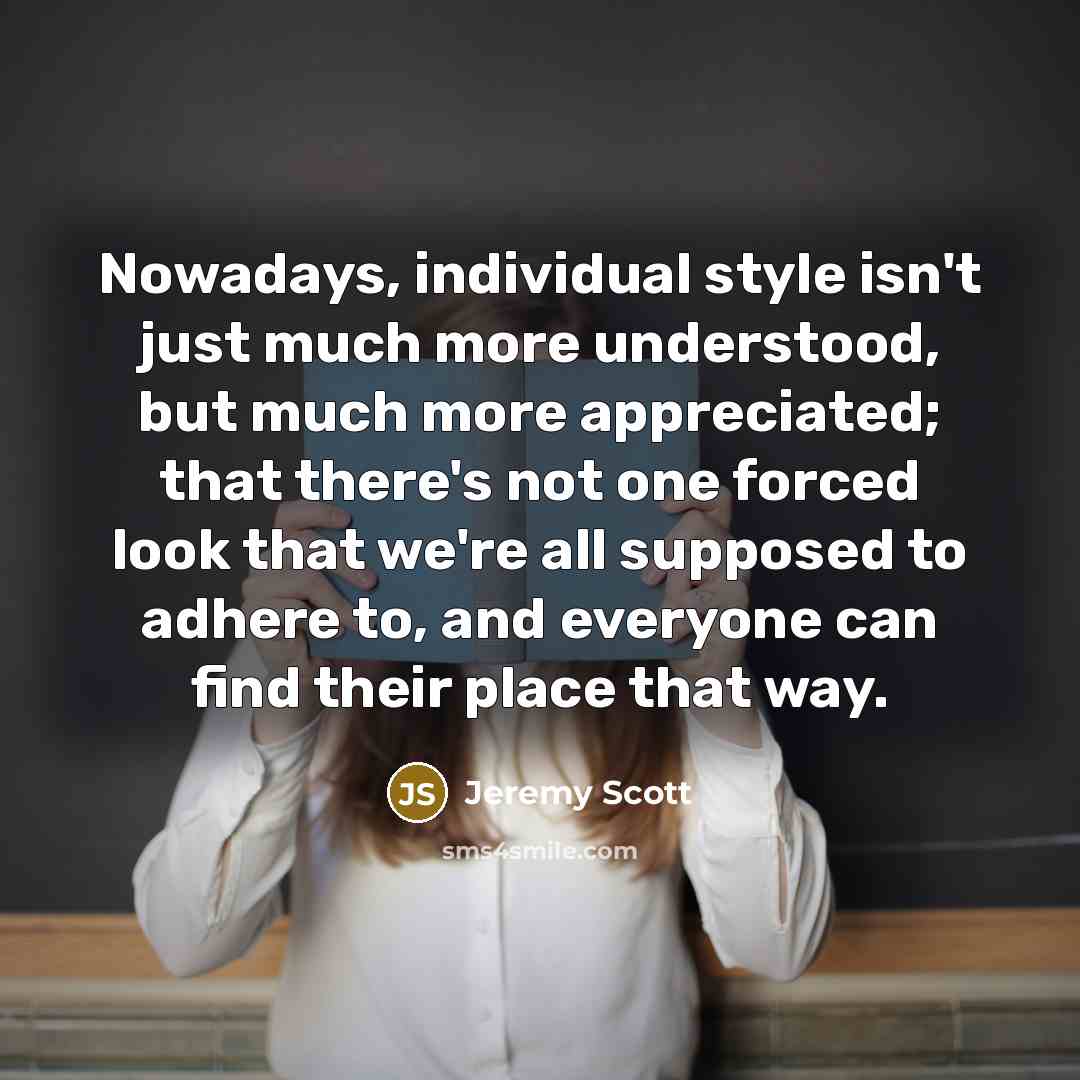 “Nowadays, individual style isn't just much more understood, but much…” quote by Jeremy Scott