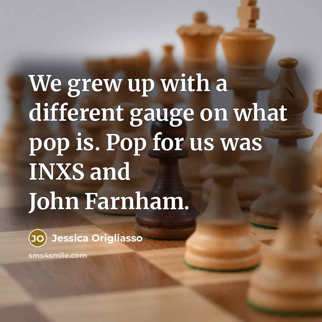 “We grew up with a different gauge on what pop…” quote by Jessica Origliasso
