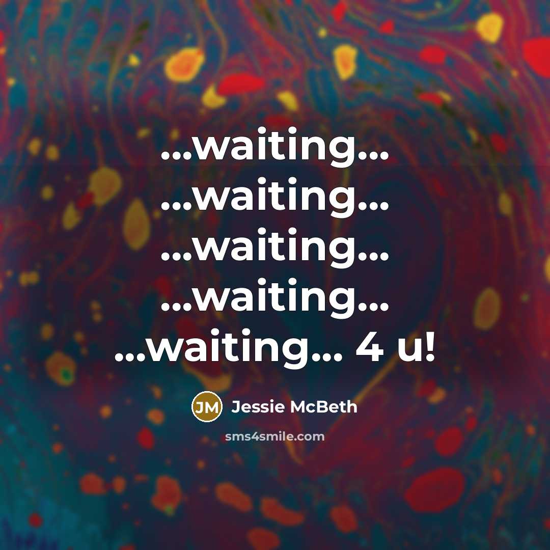 “...waiting... ...waiting... ...waiting... ...waiting... ...waiting... 4 u!…” quote by Jessie McBeth