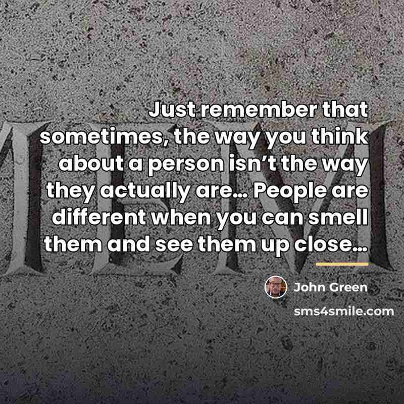 “Just remember that sometimes, the way you think about a…” quote by John Green