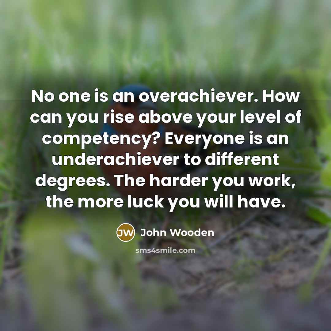 “No one is an overachiever. How can you rise above…” quote by John Wooden