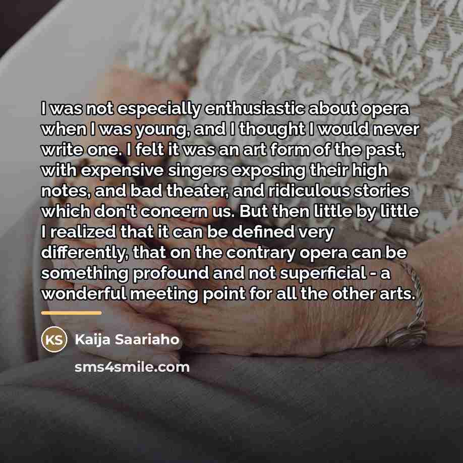 “I was not especially enthusiastic about opera when I was…” quote by Kaija Saariaho