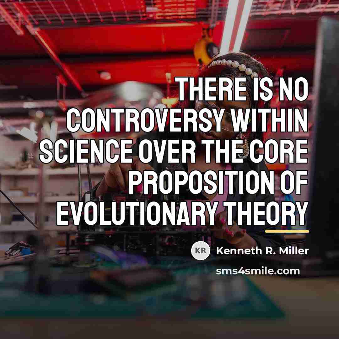 “There is no controversy within science over the core proposition…” quote by Kenneth R. Miller