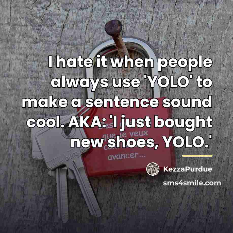 “I hate it when people always use 'YOLO' to make…” quote by KezzaPurdue
