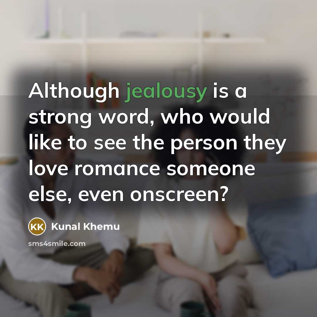 “Although jealousy is a strong word, who would like to…” quote by Kunal Khemu