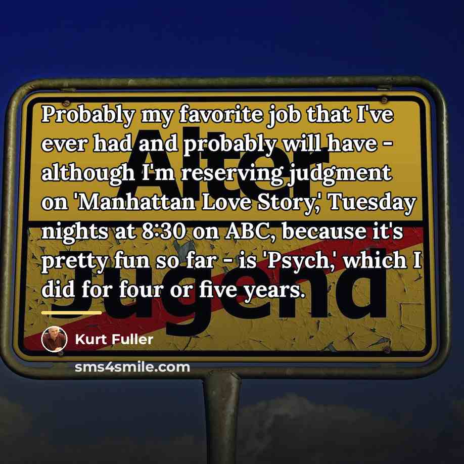 “Probably my favorite job that I've ever had and probably…” quote by Kurt Fuller