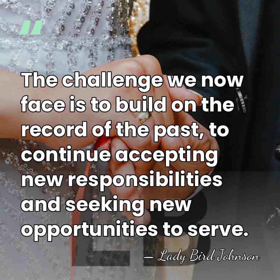 The challenge we now face is to build on the record of&hellip; - Lady Bird Johnson