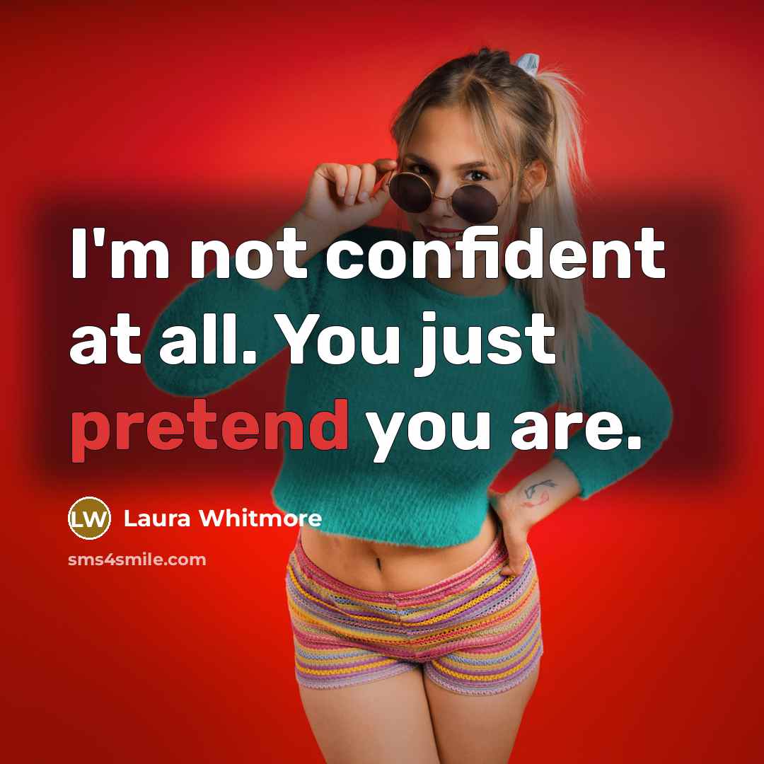 “I'm not confident at all. You just pretend you are.…” quote by Laura Whitmore