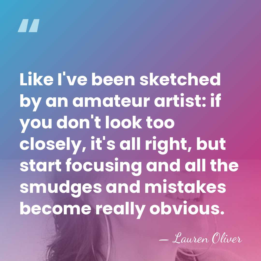 Like I've been sketched by an amateur artist: if you don't look&hellip; - Lauren Oliver