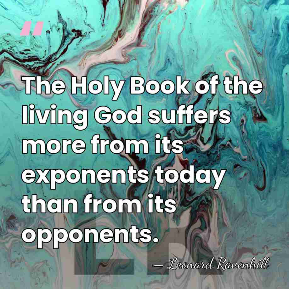 The Holy Book of the living God suffers more from its exponents&hellip; - Leonard Ravenhill