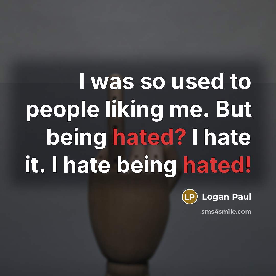 “I was so used to people liking me. But being…” quote by Logan Paul